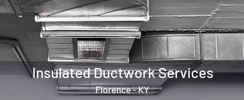  Insulated Ductwork Services Florence - KY