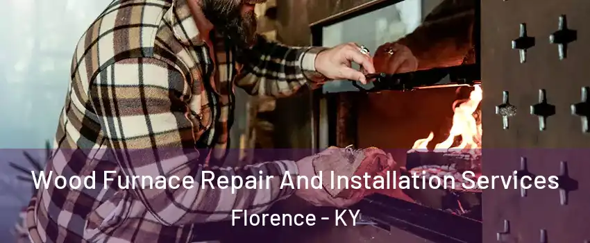  Wood Furnace Repair And Installation Services Florence - KY